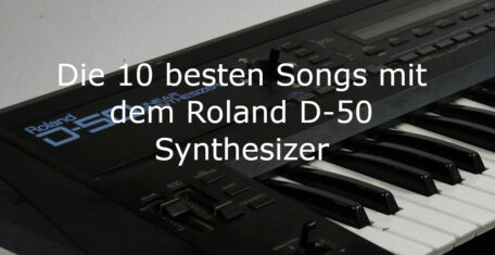 10 beste Songs mit dem Roland D-50 Synthesizer